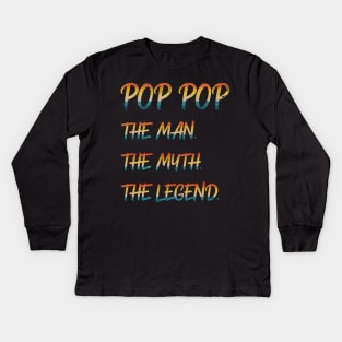 Pop Pop The Man The Myth The Legend Kids Long Sleeve T-Shirt